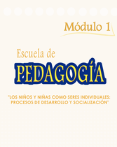 La Escuela de Pedagogía (Módulo 1: Los niños y niñas como seres individuales: procesos de desarrollo y socialización)